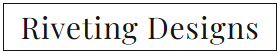 Riveting Designs