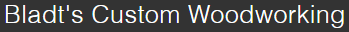 Bladts Custom Woodworking